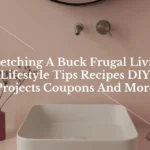 Stretching A Buck Frugal Living Lifestyle Tips Recipes DIY Projects Coupons And More